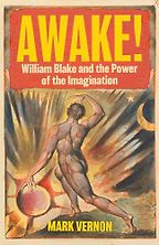 Awake!: William Blake and the Power of the Imagination by Mark Vernon Awake!: William Blake and the Power of the Imagination by Mark Vernon