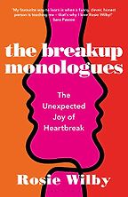 The Breakup Monologues: The Unexpected Joy of Heartbreak by Rosie Wilby The Breakup Monologues: The Unexpected Joy of Heartbreak by Rosie Wilby