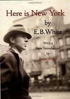 Here is New York by E.B. White Here is New York by E.B. White