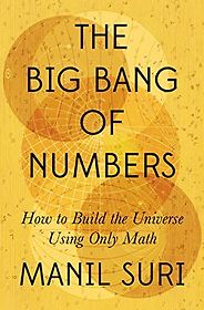 The Best Literary Science Writing: The 2023 PEN/E.O. Wilson Book Award - The Big Bang of Numbers: How to Build the Universe Using Only Math by Manil Suri The Best Literary Science Writing: The 2023 PEN/E.O. Wilson Book Award - The Big Bang of Numbers: How to Build the Universe Using Only Math by Manil Suri