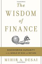 Best Economics Books of 2017 - The Wisdom of Finance: Discovering Humanity in the World of Risk and Return by Mihir Desai Best Economics Books of 2017 - The Wisdom of Finance: Discovering Humanity in the World of Risk and Return by Mihir Desai