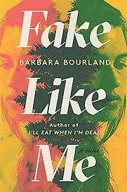 Fake Like Me by Barbara Bourland Fake Like Me by Barbara Bourland