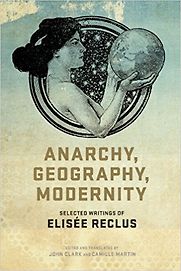 Anarchy, Geography, Modernity by Élisée Reclus