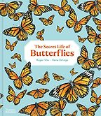 The Secret Life of Butterflies Roger Vila, Rena Ortega (illustrator), translated by Paula Meiss The Secret Life of Butterflies Roger Vila, Rena Ortega (illustrator), translated by Paula Meiss