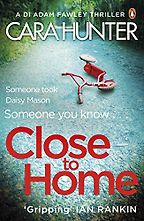 Close to Home by Cara Hunter Close to Home by Cara Hunter