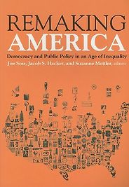 The best books on The Politics of Policymaking - Remaking America: Democracy and Public Policy in an Age of Inequality by (ed.) Jacob Hacker, Joe Soss & Suzanne Mettler The best books on The Politics of Policymaking - Remaking America: Democracy and Public Policy in an Age of Inequality by (ed.) Jacob Hacker, Joe Soss & Suzanne Mettler