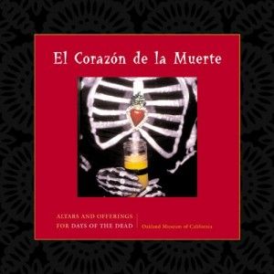 The best books on The Day of The Dead - El Corazon de la Muerte by Oakland Museum of California