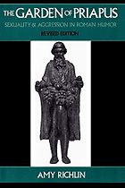 The best books on Same Sex Love in the Ancient World - The Garden of Priapus: Sexuality and Aggression in Roman Humor by Amy Richlin