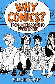 Why Comics?: From Underground to Everywhere by Hillary Chute Why Comics?: From Underground to Everywhere by Hillary Chute