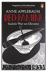 Red Famine: Stalin's War on Ukraine by Anne Applebaum Red Famine: Stalin's War on Ukraine by Anne Applebaum