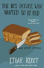 The Bus Driver Who Wanted To Be God & Other Stories by Etgar Keret The Bus Driver Who Wanted To Be God & Other Stories by Etgar Keret