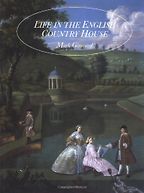 The best books on Architectural History - Life in the English Country House by Mark Girouard The best books on Architectural History - Life in the English Country House by Mark Girouard