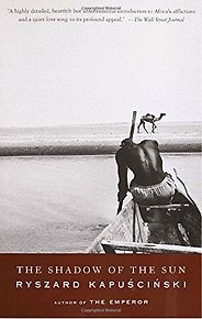 The best books on Immersive Nonfiction - The Shadow of the Sun by Ryszard Kapuściński The best books on Immersive Nonfiction - The Shadow of the Sun by Ryszard Kapuściński