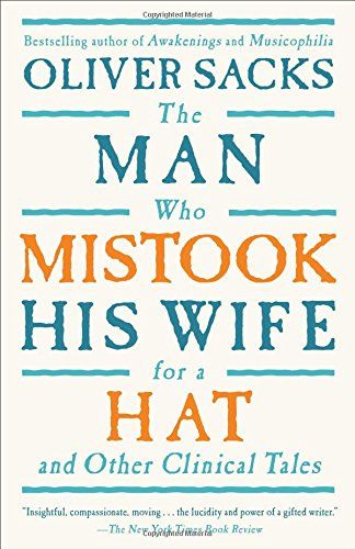 The Man Who Mistook His Wife for a Hat by Oliver Sacks