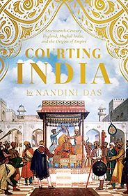 The Best Nonfiction Books: The 2024 Duff Cooper Prize - Courting India: England, Mughal India and the Origins of Empire by Nandini Das The Best Nonfiction Books: The 2024 Duff Cooper Prize - Courting India: England, Mughal India and the Origins of Empire by Nandini Das