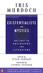 The Best Iris Murdoch Books - Existentialists and Mystics: Writings on Philosophy and Literature by Iris Murdoch