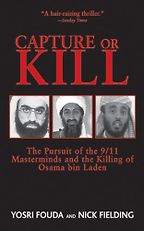 Capture or Kill: The Pursuit of the 9/11 Masterminds and the Killing of Osama bin Laden by Yosri Fouda and Nick Fielding Capture or Kill: The Pursuit of the 9/11 Masterminds and the Killing of Osama bin Laden by Yosri Fouda and Nick Fielding
