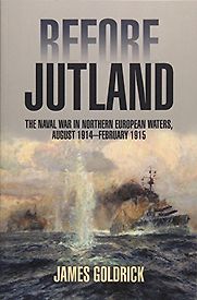 Before Jutland: The Naval War in Northern European Waters, August 1914February 1915 by James Goldrick Before Jutland: The Naval War in Northern European Waters, August 1914February 1915 by James Goldrick