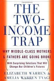The best books on Progressivism - The Two-Income Trap by Elizabeth Warren and Amelia Tyagi The best books on Progressivism - The Two-Income Trap by Elizabeth Warren and Amelia Tyagi