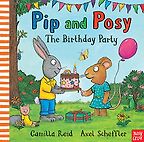 Pip and Posy: The Birthday Party Camilla Reid & Axel Scheffler (illustrator) Pip and Posy: The Birthday Party Camilla Reid & Axel Scheffler (illustrator)