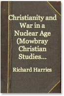The best books on Faith in Politics - Christianity and War in the Nuclear Age by Richard Harries