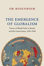 The best books on Historical Change and Economic Ideology - The Emergence of Globalism: Visions of World Order in Britain and the United States, 1939–1950 by Or Rosenboim The best books on Historical Change and Economic Ideology - The Emergence of Globalism: Visions of World Order in Britain and the United States, 1939–1950 by Or Rosenboim