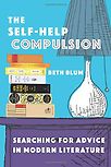 The Self-Help Compulsion: Searching for Advice in Modern Literature by Beth Blum