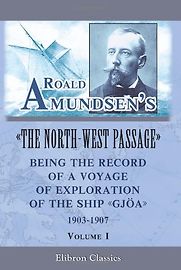 The North-West Passage by Roald Amundsen The North-West Passage by Roald Amundsen