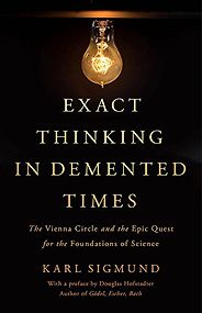 The best books on The Vienna Circle - Exact Thinking in Demented Times: The Vienna Circle and the Epic Quest for the Foundations of Science by Karl Sigmund The best books on The Vienna Circle - Exact Thinking in Demented Times: The Vienna Circle and the Epic Quest for the Foundations of Science by Karl Sigmund
