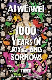 1000 Years of Joys and Sorrows: A Memoir by Ai Weiwei 1000 Years of Joys and Sorrows: A Memoir by Ai Weiwei