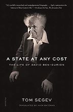 A State at Any Cost: The Life of David Ben-Gurion by Tom Segev A State at Any Cost: The Life of David Ben-Gurion by Tom Segev