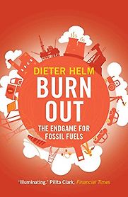 Burn Out: The Endgame for Fossil Fuels by Dieter Helm Burn Out: The Endgame for Fossil Fuels by Dieter Helm