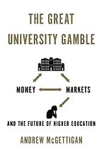 The best books on Academia - The Great University Gamble: Money, Markets and the Future of Higher Education by Andrew McGettigan