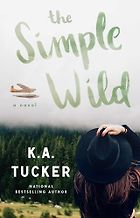 Enemies-to-Lovers Romance Books - The Simple Wild: A Novel by K. A. Tucker