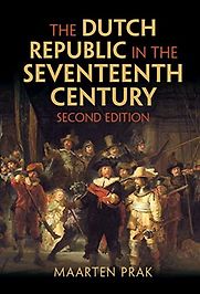 The Dutch Republic in the Seventeenth Century by Maarten Prak The Dutch Republic in the Seventeenth Century by Maarten Prak