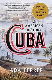 Cuba: An American History by Ada Ferrer Cuba: An American History by Ada Ferrer