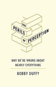 The Perils of Perception by Bobby Duffy The Perils of Perception by Bobby Duffy