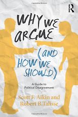 The best books on Pragmatism - Why We Argue (And How We Should): A Guide to Political Disagreement by Robert Talisse & Robert Talisse and Scott Aikin