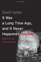 The best books on Putin and Russian History - It Was a Long Time Ago, and It Never Happened Anyway by David Satter The best books on Putin and Russian History - It Was a Long Time Ago, and It Never Happened Anyway by David Satter