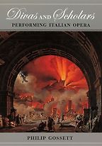 The best books on Verdi - Divas and Scholars: Performing Italian Opera by Philip Gossett The best books on Verdi - Divas and Scholars: Performing Italian Opera by Philip Gossett