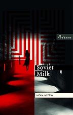 Best Baltic Literature - Soviet Milk by Nora Ikstena Best Baltic Literature - Soviet Milk by Nora Ikstena
