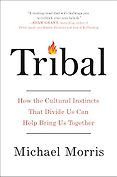 The Best Business Books of 2024: the Financial Times Business Book of the Year Award - Tribal: How the Cultural Instincts That Divide Us Can Help Bring Us Together by Michael Morris