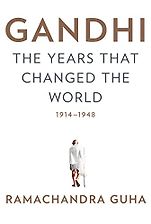 The Best Biographies of 20th Century Leaders - Gandhi: The Years That Changed the World, 1914-1948 by Ramachandra Guha The Best Biographies of 20th Century Leaders - Gandhi: The Years That Changed the World, 1914-1948 by Ramachandra Guha