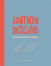 Southern Constellations: The Poetics of the Non-Aligned by Bojana Piskur