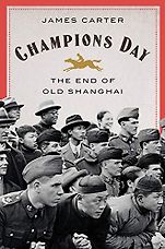 Best China Books of 2020 - Champions Day: The End of Old Shanghai by Jim Carter Best China Books of 2020 - Champions Day: The End of Old Shanghai by Jim Carter