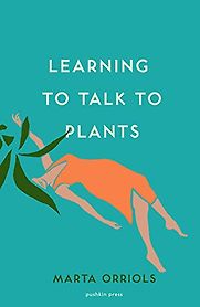 Learning to Talk to Plants by Marta Orriols, Mara Faye Lethem (translator)