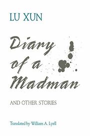 Diary of a Madman and Other Stories by Lu Xun & translated by William A. Lyell Diary of a Madman and Other Stories by Lu Xun & translated by William A. Lyell