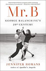 The Best Biographies of 2023: The National Book Critics Circle Shortlist - Mr. B: George Balanchine’s Twentieth Century by Jennifer Homans The Best Biographies of 2023: The National Book Critics Circle Shortlist - Mr. B: George Balanchine’s Twentieth Century by Jennifer Homans