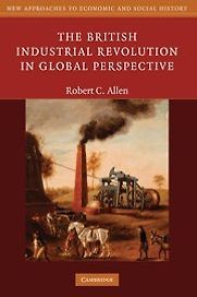 The British Industrial Revolution in Global Perspective by Robert C. Allen The British Industrial Revolution in Global Perspective by Robert C. Allen