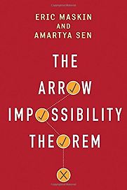 The Arrow Impossibility Theorem by Amartya Sen, Eric Maskin & Kenneth J Arrow The Arrow Impossibility Theorem by Amartya Sen, Eric Maskin & Kenneth J Arrow
